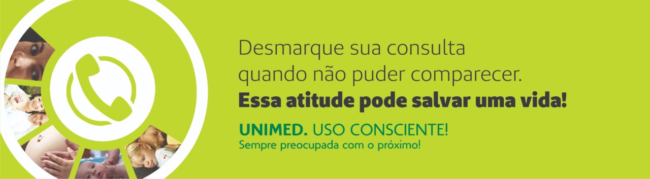 Desmarque sua consulta quando não puder comparecer. Essa atitude pode salvar uma vida! Unimed. Uso consciente! Sempre preocupada com o próximo!