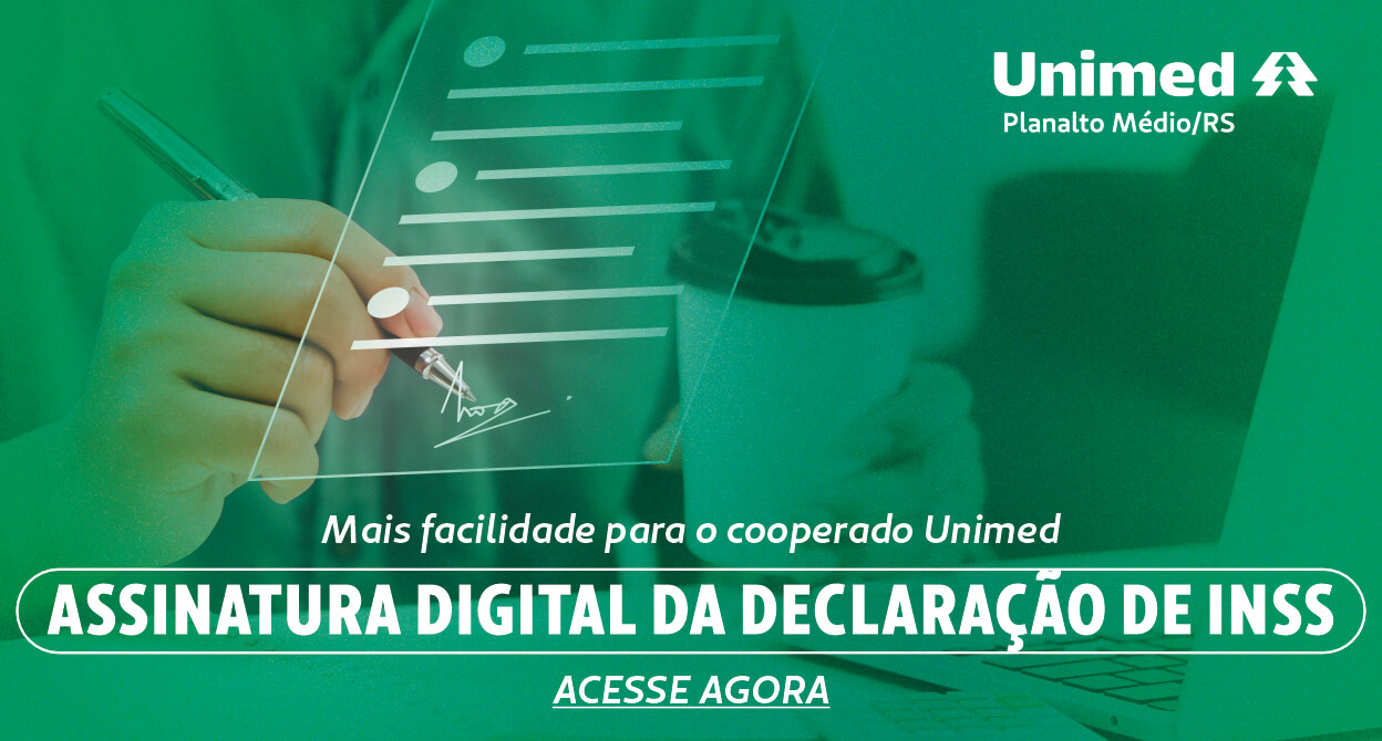 Mais facilidade para o cooperado Unimed - ASSINATURA DIGITAL DA DECLARAÇÃO DE INSS